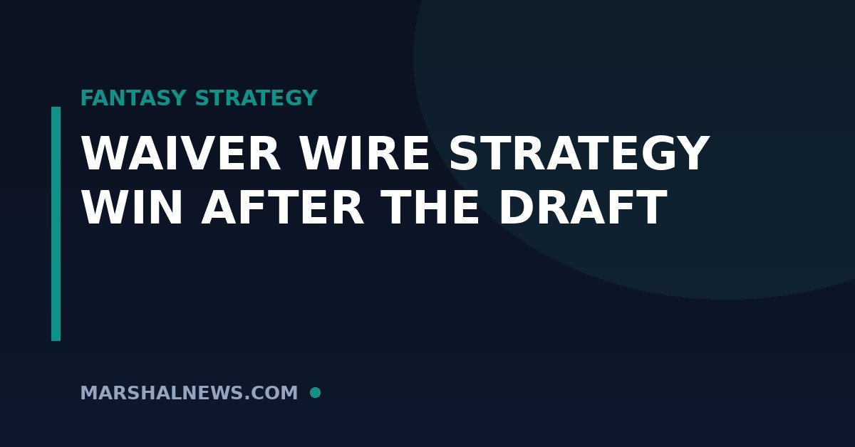 Fantasy Football Waiver Wire Strategy: How to Win Your League After the Draft