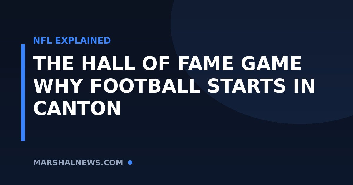 What Is the NFL Hall of Fame Game? History and Why It Opens Preseason