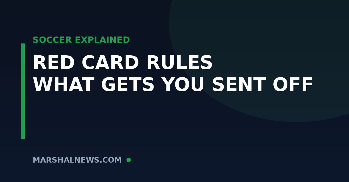 Red Card Rules in Soccer: What Gets You Sent Off (and What Happens Next)