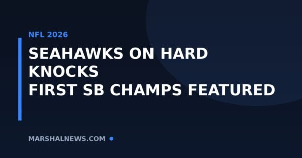 Seahawks on Hard Knocks 2026: The First Super Bowl Champion to Star on the Show