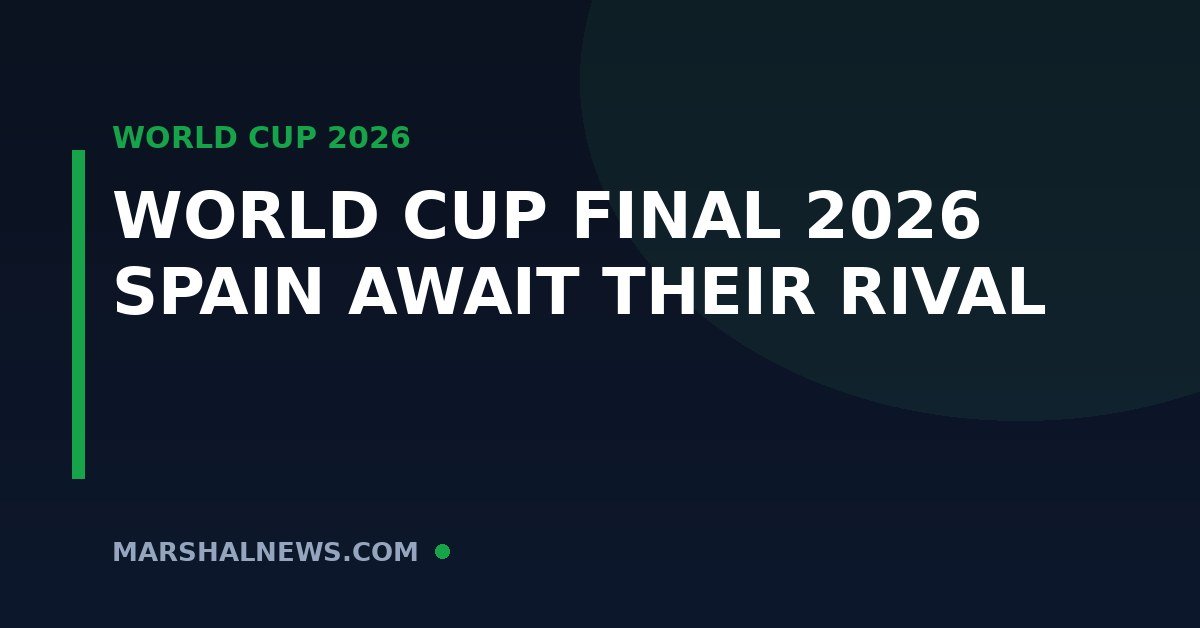 World Cup 2026 Final: Spain Are In, What We Know So Far About the July 19 Showpiece