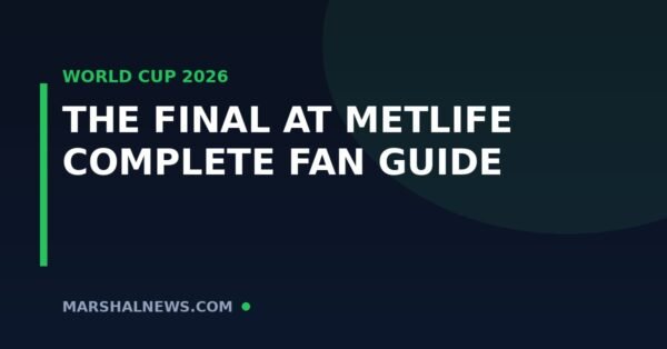 World Cup 2026 Final at MetLife Stadium: Everything Fans Need to Know
