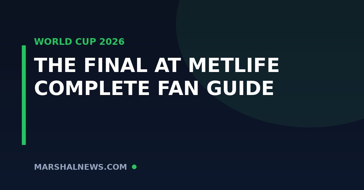 World Cup 2026 Final at MetLife Stadium: Everything Fans Need to Know